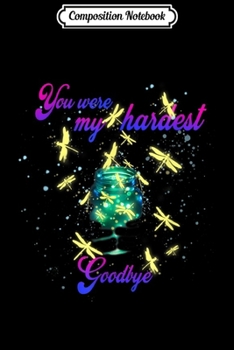 Composition Notebook: You were my hardest goodbye dragonflies  Journal/Notebook Blank Lined Ruled 6x9 100 Pages