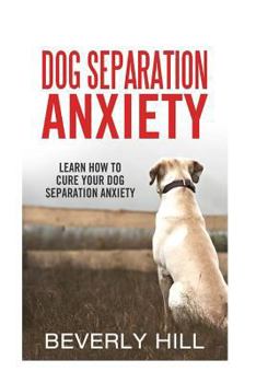 Paperback Dog Separation Anxiety: Learn How to Cure Your Dog Separation Anxiety Book