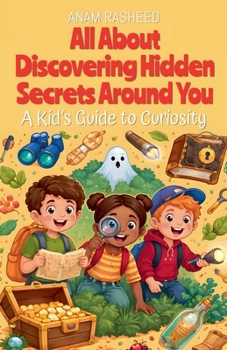 Paperback All About Discovering Hidden Secrets Around You: A Kid's Guide to Curiosity Book