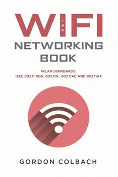 Paperback The WiFi Networking Book: WLAN Standards: IEEE 802.11 bgn, 802.11n, 802.11ac and 802.11ax Book