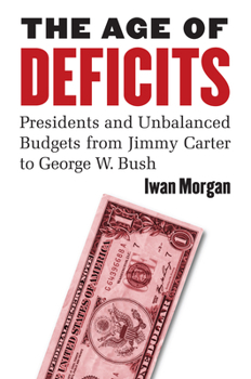 Hardcover The Age of Deficits: Presidents and Unbalanced Budgets from Jimmy Carter to George W. Bush Book