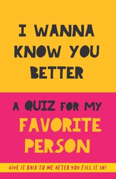 Paperback I Wanna Know You Better. A Quiz for my favorite person: 75 Questions to really get to know your partner, family or friends. An original gift. Birthday Book