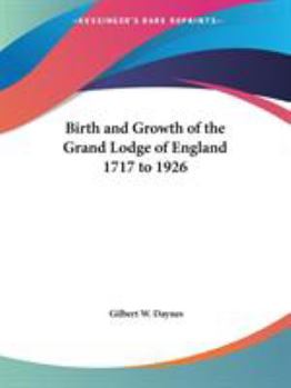 Paperback Birth and Growth of the Grand Lodge of England 1717 to 1926 Book