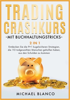 Trading-Crashkurs Mit Buchhaltungstricks [2 in 1]: Entdecken Sie die 9+1 kugelsicheren Strategien, die 113 todgeweihten Menschen geholfen haben, aus ... [Day Trading with Accounting, German Edition]