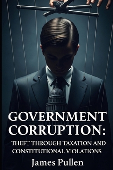 Paperback Government Corruption: Theft Through Taxation and Constitutional Violations Book