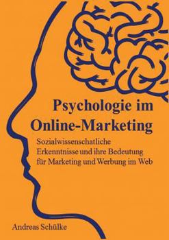 Paperback Psychologie im Online-Marketing: Sozialwissenschaftliche Erkenntnisse und ihre Bedeutung für Marketing und Werbung im Web [German] Book