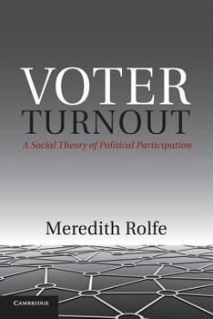 Voter Turnout: A Social Theory of Political Participation - Book  of the Political Economy of Institutions and Decisions