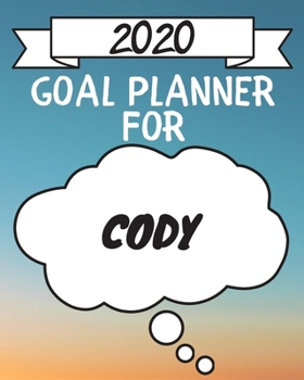 Paperback 2020 Goal Planner For Cody: 2020 New Year Planner Goal Journal Gift for Cody / Notebook / Diary / Unique Greeting Card Alternative Book