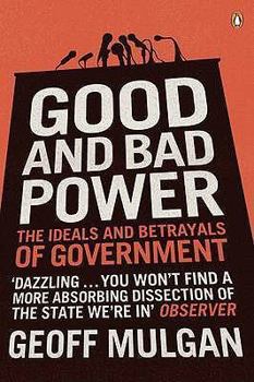 Paperback Good and Bad Power: The Ideals and Betrayals of Government Book