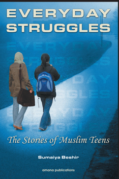 Hardcover Everyday Struggles: The Stories of Muslim Teens: A Collection of Short Stories Written by Sumaiya Beshir and Other Muslim Teens Book