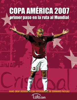 Copa América 2007, primer paso en la ruta al Mundial: Todo sobre la Copa América de Venezuela