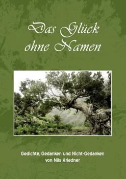 Paperback Das Glück ohne Namen: Gedichte, Gedanken und Nicht-Gedanken von Nils Kriedner [German] Book