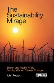 Hardcover The Sustainability Mirage: Illusion and Reality in the Coming War on Climate Change Book