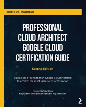 Paperback Professional Cloud Architect Google Cloud Certification Guide - Second Edition: Build a solid foundation in Google Cloud Platform to achieve the most Book