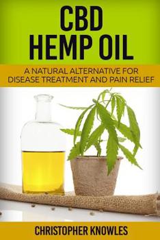 Paperback CBD Hemp Oil: A Natural Alternative For Disease Treatment And Pain Relief Book