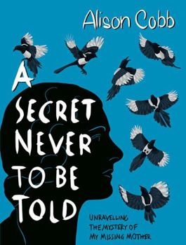 Hardcover A Secret Never to be Told: Unravelling the mystery of my missing mother Book