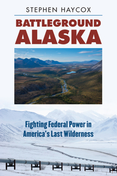 Hardcover Battleground Alaska: Fighting Federal Power in America's Last Wilderness Book