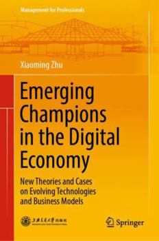 Hardcover Emerging Champions in the Digital Economy: New Theories and Cases on Evolving Technologies and Business Models Book