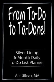 Paperback From To-Do to Ta-Done!: Silver Lining 6-Month Daily To-Do List Planner (Silver Lining Journals, Workbooks, and Planners) Book
