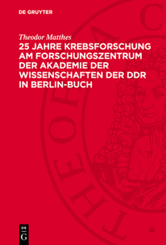 25 Jahre Krebsforschung Am Forschungszentrum Der Akademie Der Wissenschaften Der DDR in Berlin-Buch