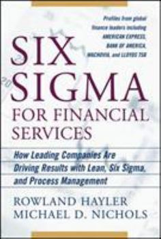 Hardcover Six SIGMA for Financial Services: How Leading Companies Are Driving Results Using Lean, Six Sigma, and Process Management Book