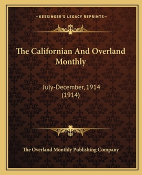 Paperback The Californian And Overland Monthly: July-December, 1914 (1914) Book