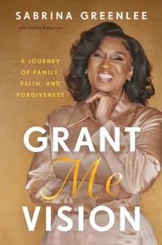Hardcover Grant Me Vision: A Journey of Family, Faith, and Forgiveness Book