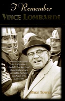 Hardcover I Remember Vince Lombardi: Personal Memories of and Testimonials to Football's First Super Bowl Championship Coach, as Told by the People and Pla Book