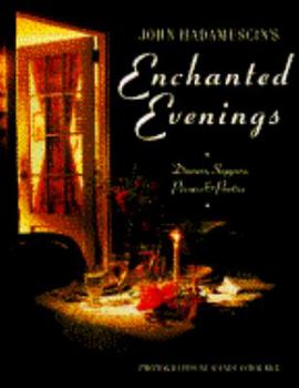 Hardcover John Hadamuscin's Enchanted Evenings: Dinners, Suppers, Picnics & Parties Book
