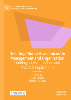 Hardcover Debating 'Homo Academicus' in Management and Organization: Ontological Assumptions and Practical Implications Book