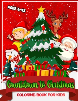 Paperback Countdown To Christmas Coloring Book For Kids Ages 4-12: Winter Christmas Coloring Pages For Children Preschoolers and Toddlers With Snowman Elf Reind Book