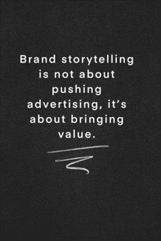 Paperback Brand storytelling is not about pushing advertising, it's about bringing value.: Quote on Blackboard Notebook / Journal Gift / Doted, numbred, 120 Pag Book