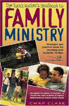 Paperback The Youth Worker's Handbook to Family Ministry: Strategies and Practical Ideas for Reaching Your Students' Families Book