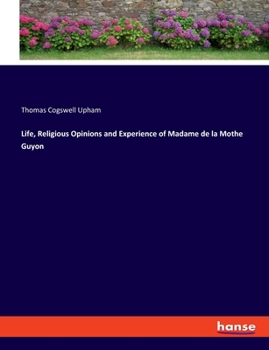 Paperback Life, Religious Opinions and Experience of Madame de la Mothe Guyon Book