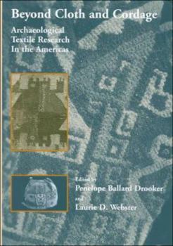 Hardcover Beyond Cloth and Cordage: Archaeological Textile Research in the Americas Book