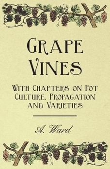 Paperback Grape Vines - With Chapters on Pot Culture, Propagation and Varieties Book