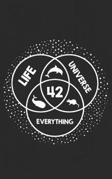 Paperback Life Universe Everything: The Answer for Hitchhikers Who Want to Explore the Galaxy: 42 Funny Journal Notebook & Planner Gift! Book