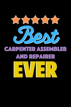 Paperback Best Carpenter Assembler and Repairer Evers Notebook - Carpenter Assembler and Repairer Funny Gift: Lined Notebook / Journal Gift, 120 Pages, 6x9, Sof Book