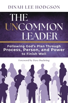 Paperback The Uncommon Leader: Following God's Plan Through Process, Person, and Power to Finish Well Book