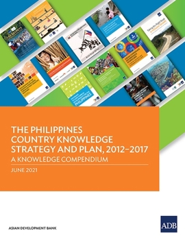 Paperback The Philippines Country Knowledge Strategy and Plan, 2012-2017: A Knowledge Compendium Book