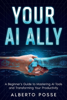 Paperback Your AI Ally: A Beginner's Guide to Mastering AI Tools and Transforming Your Productivity Book