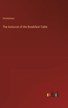 Hardcover The Autocrat of the Breakfast-Table Book