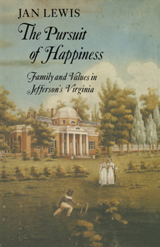 Paperback The Pursuit of Happiness: Family and Values in Jefferson's Virginia Book