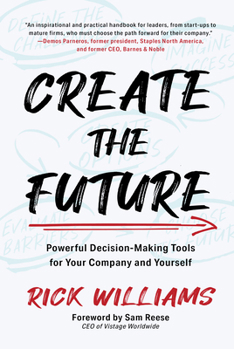 Hardcover Create the Future: Powerful Decision-Making Tools for Your Company and Yourself Book