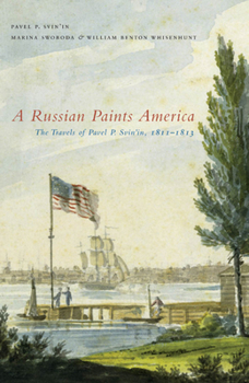 Hardcover A Russian Paints America: The Travels of Pavel P. Svin'in, 1811-1813 Book