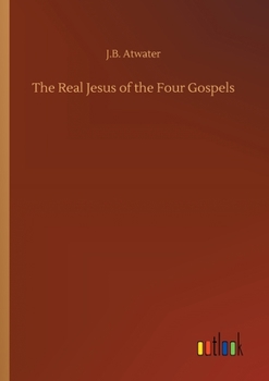 Paperback The Real Jesus of the Four Gospels Book
