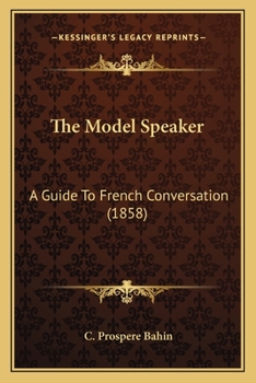 Paperback The Model Speaker: A Guide To French Conversation (1858) Book