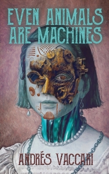 Paperback Even Animals Are Machines Book