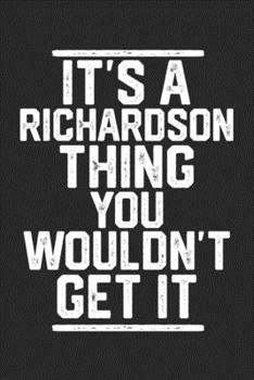 Paperback It's a Richardson Thing You Wouldn't Get It: Blank Lined Journal - great for Notes, To Do List, Tracking (6 x 9 120 pages) Book