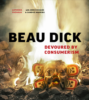 Hardcover Beau Dick: Devoured by Consumerism Book